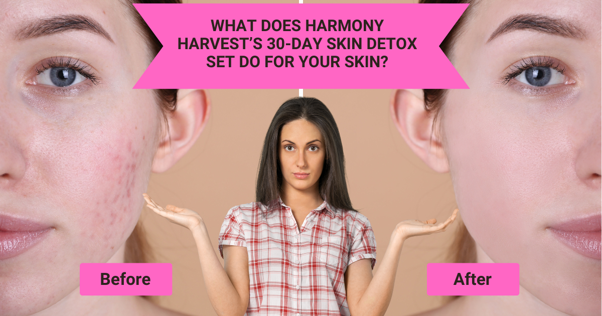 What Does Harmony Harvest’s 30-Day Skin Detox Set Do for Your Skin?